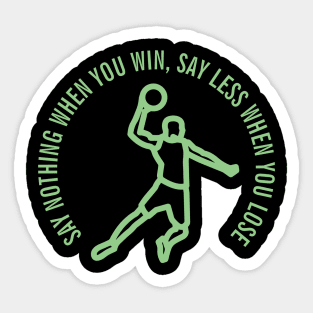 SAY NOTHING WHEN YOU WIN, SAY LESS WHEN YOU LOSE Sticker